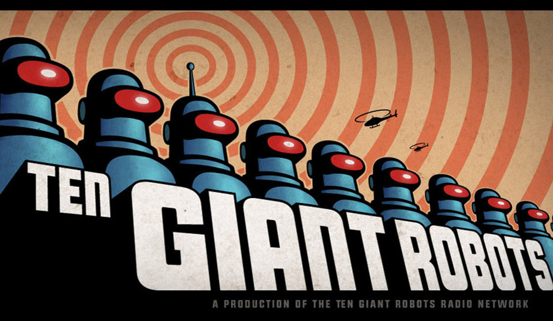 Ten Giant Robots is a Podcast!